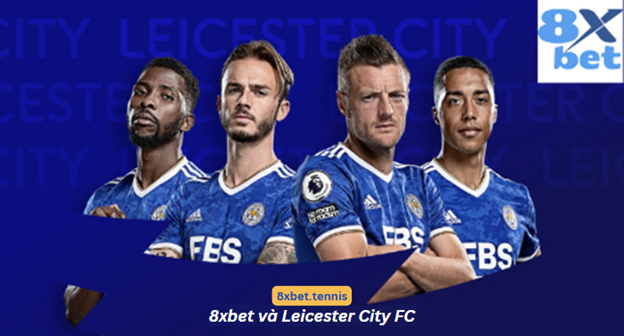 8xbet và Leicester City FC hợp tác để nâng cao trải nghiệm thể thao toàn cầu