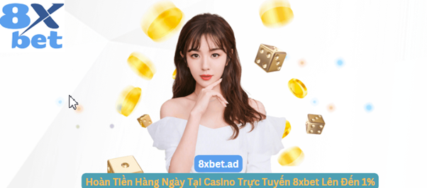 Hoàn tiền hàng ngày tại casino trực tuyến lên đến 1% với ưu đãi hấp dẫn từ 8xbet