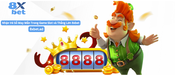 Nhận vé số may mắn trong game slot và cơ hội thắng lớn tại 8xbet